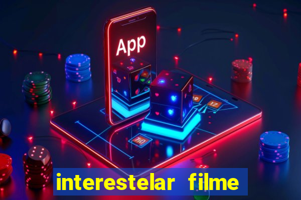 interestelar filme completo dublado